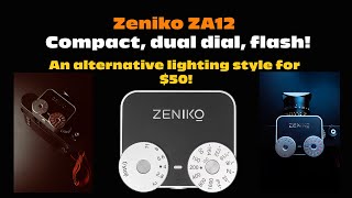 Zeniko ZA12: Compact, dual dial, flash. Develop a different lighting style!