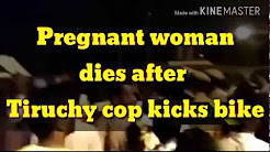 Pregnant woman dies after Tiruchy cop kicks bike