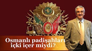 Osmanlı padişahları içki içer miydi? - Ekrem Buğra Ekinci Resimi