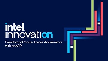 Freedom of Choice Across Accelerators with oneAPI | Intel Innovation
