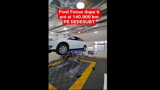 Ford Focus dupa 6 ani si 140.000 kmPE DEDESUBT. Ruginește tot
