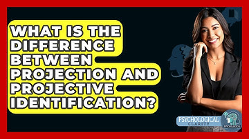 What Is The Difference Between Projection And Projective Identification? - Psychological Clarity