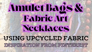 Amulet bags and art necklaces using Upcycled Fabric