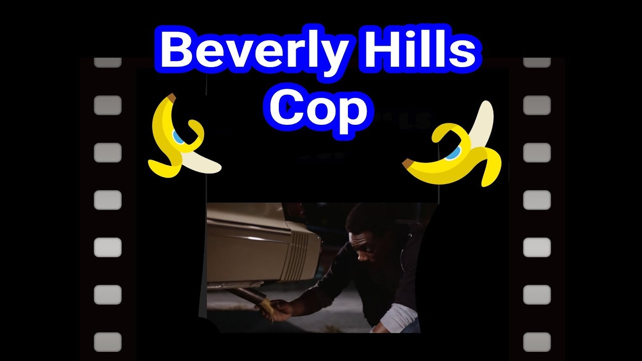 Banana in the Tail Pipe - Beverly Hills Cop 