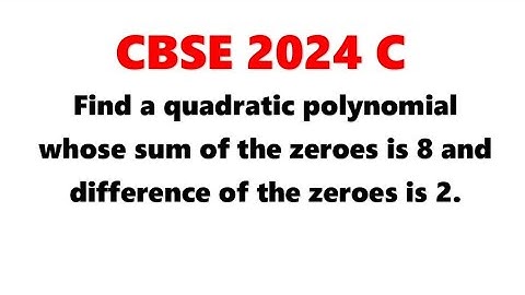 Find a quadratic polynomial whose sum of the zeroes is 8 and the difference of the zeroes is 2