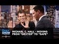 Michael c hall  moving from dexter to safe  the daily show