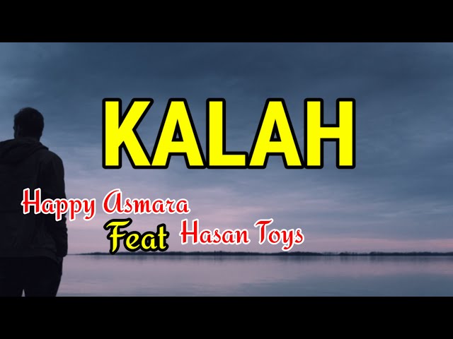 KALAH-HAPPY ASMARA Feat HASAN TOYS- LIRIK LAGU u0026 KARAOKE class=