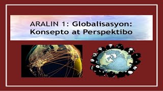 Globalisasyon: Konsepto at Perspektibo Globalisasyon: Konsepto at Perspektibo