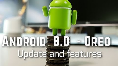 Android 8.0 Oreo - Features and Updates