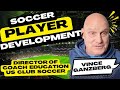 Youth Soccer Player Development with Vince Ganzberg