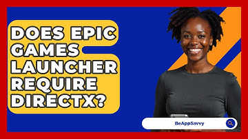 Does Epic Games Launcher Require DirectX? - Be App Savvy
