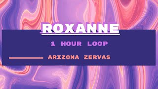 Arizona Zervas - ROXANNE (1 HOUR LOOP)