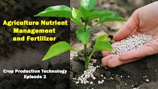 Fertilizer | Agriculture Nutrient Management and Fertilizer | EPISODE 2 | Crop Production Technology