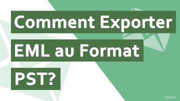 Comment Exporter EML au Format PST? | Solution pour Exporter des Fichiers EML vers Outlook PST