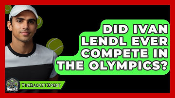 Did Ivan Lendl Ever Compete In The Olympics? - The Racket Xpert