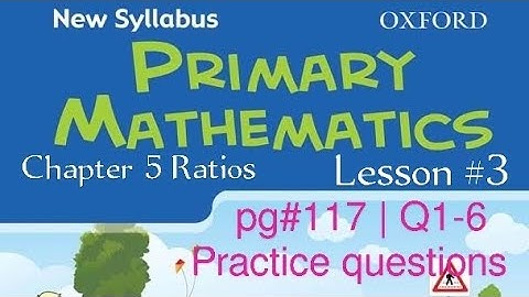 New Syllabus Primary Mathematics Book 5| Chapter 5 Ratios lesson #3 | Practice questions pg#117 Q1-6