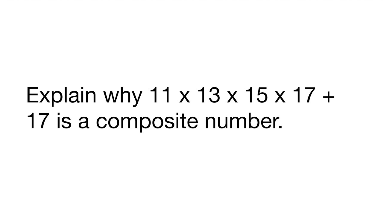 Explain why 11 x 13 x 15 x 17 + 17 is a composite number. #grade10