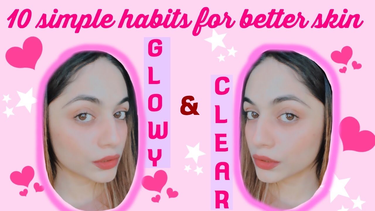 10 EVERYDAY HABITS FOR CLEAR AND GLOWING SKIN || SKINCARE - YouTube