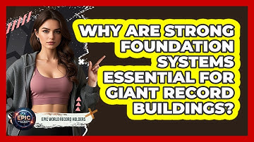 Why Are Strong Foundation Systems Essential For Giant Record Buildings? - Epic World Record Holders