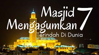 Mengunjungi 7 Masjid Terindah di Dunia! Siap-siap Terpana...