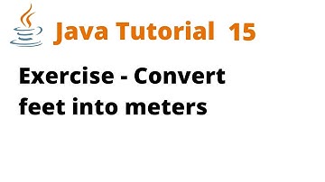 Java Tutorial 15 - Exercise - Convert feet into meters (Remastered)