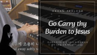Go Carry thy Burden to Jesus (Organ Prelude) - W.J.Kirkpatrick