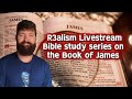 R3alism LIVESTREAM Bible study 📖🔥 James chapter 2. This one HITS DEEP 😬💯