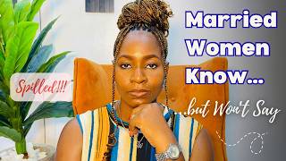 Things Married Women Won’t Tell Single Women (But I Will)