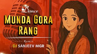 Munda Gora Rang Dekh Ke Diwana Ho Gaya | Electro Bass Mix | Sanjeev In The Mix Munger