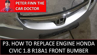 P3. How to Replace Engine Honda Civic 1.8 R18A1 FRONT BUMBER by Peter Finn the Car Doctor 330 views 10 days ago 7 minutes, 7 seconds