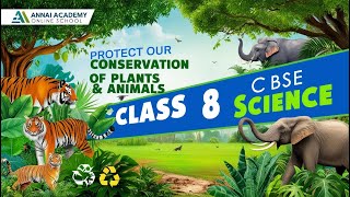Save Our Earth | Conservation of Plants and Animals! | Class 8 CBSE Science | Annai Academy