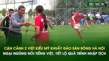 Cận cảnh 2 Việt kiều Mỹ "khuấy đảo" sân bóng Hà Nội, ngại ngùng nói tiếng Việt, sắp có quốc tịch VN