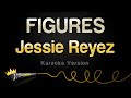 Jessie reyez  figures karaoke version