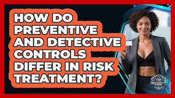 How Do Preventive And Detective Controls Differ In Risk Treatment? - SecurityFirstCorp.com