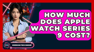 How Much Does Apple Watch Series 9 Cost? - Emerging Tech Insider