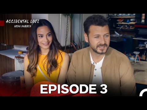 Accidental Love in Urdu Dubbed Episode 3