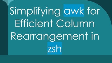 Simplifying awk for Efficient Column Rearrangement in zsh