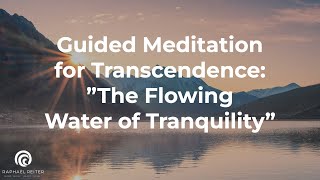 Guided Meditation for Transcendence: ”The Flowing Water of Tranquility”