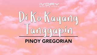 Video thumbnail of "Pinoy Gregorian - Di Ko Kayang Tanggapin (Official Lyric Video)"