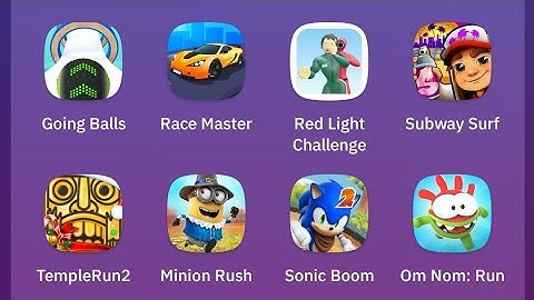Going Balls,Race Master,Red Light Challenge,Subway Surf,TempleRun2,MinionRush,Sonic Boom,Om Nom: Run