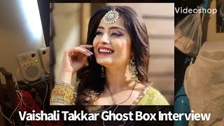 Vaishali Takkar Celebrity Spirit Box Session Interview EVP