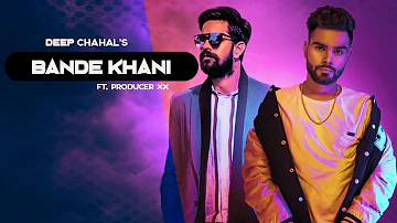 Bande Khani - Deep Chahal Feat. Producer DXX (Official Video)