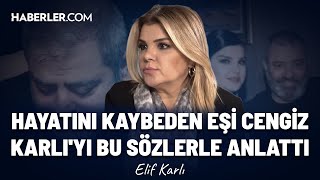 Hayatını Kaybeden Eşi Cengiz Karlı'yı Bu Sözlerle Anlattı | Elif Karlı Resimi