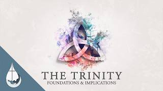 "The Trinity: Foundations &amp; Implications" - Chris White