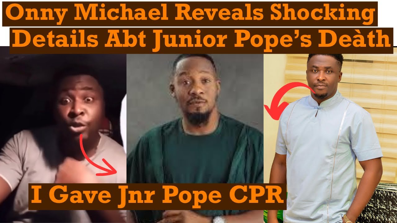 Actor, Onny Michael Blasts Jnr Popes Fans, Reveals He Gave Jnr Pope CPR ...