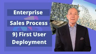Enterprise Sales Process | Step 9 First User Deployment | Create Momentum with Success!