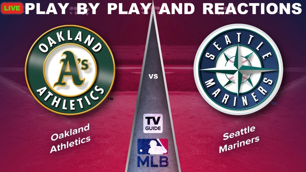 Oakland Athletics vs Seattle Mariners Live PlayByPlay & Reactions