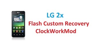 LG 2x - Flash Custom Recovery ClockWorkMod & Flash Stock ROM screenshot 3