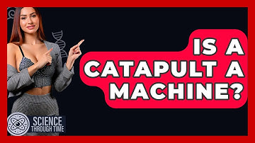 Is A Catapult A Machine? - Science Through Time