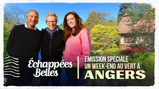 Émission spéciale : un week-end au vert à Angers - Échappées belles